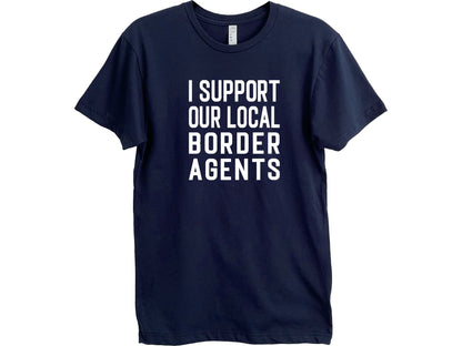 I Support Our Local Border Agents T-Shirt – Border Support - Adult Unisex