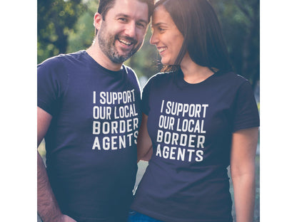 I Support Our Local Border Agents T-Shirt – Border Support - Adult Unisex