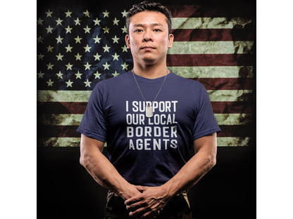I Support Our Local Border Agents T-Shirt – Border Support - Adult Unisex
