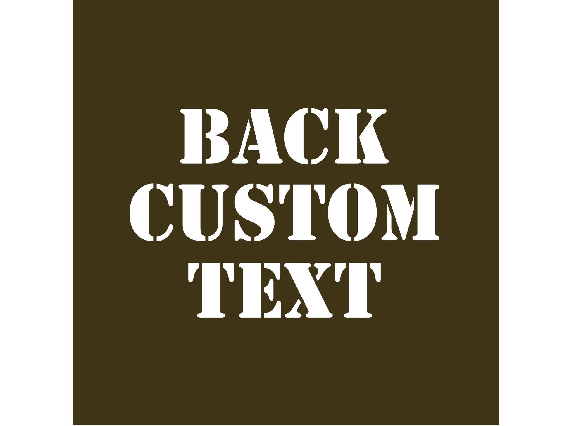 The words 'Back Custom Text' in white on an army green background.